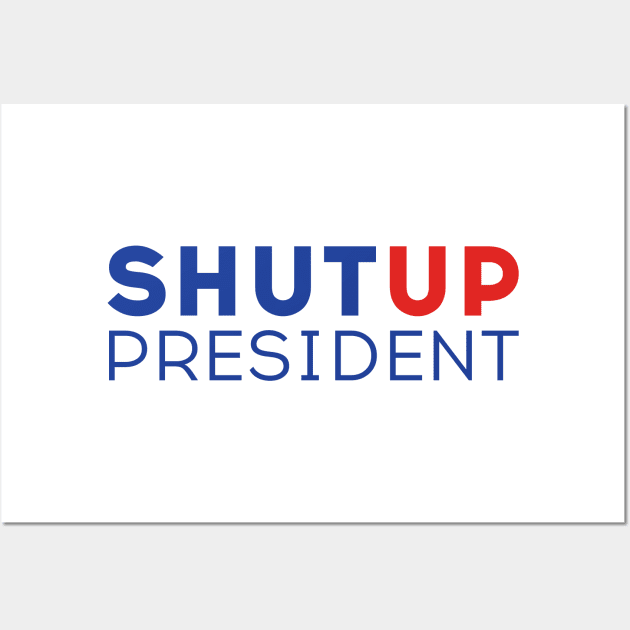 Shut up President! Trump Biden US Presidential Debate 2020 Wall Art by Just Kidding Co.